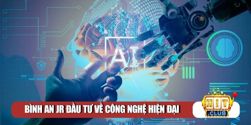 Bình An Jr đầu tư về công nghệ hiện đại