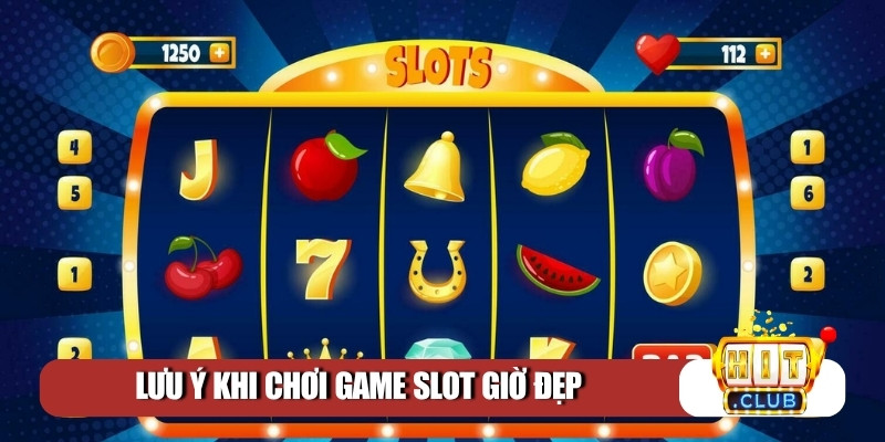 Lưu ý khi chơi game slot giờ đẹp