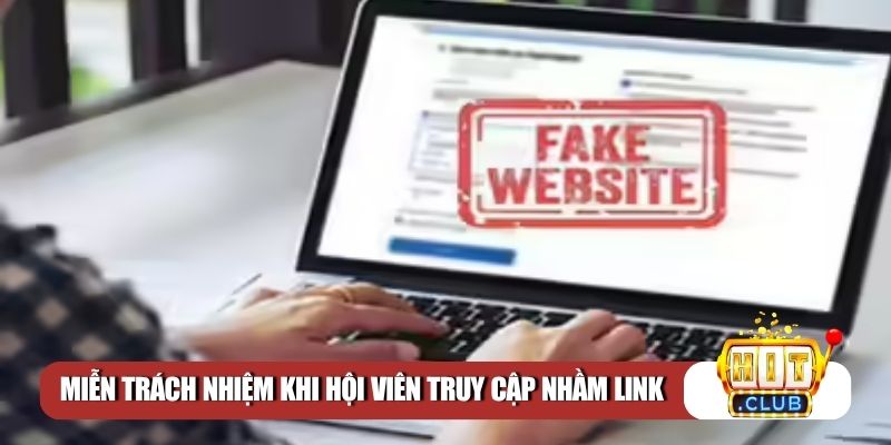 Miễn trách nhiệm khi hội viên truy cập nhầm link